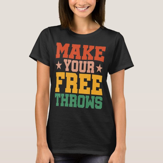 Make Your Free Throws T-Shirt (Front)