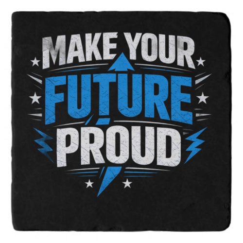 Make Your Future Proud – Motivational Typography D Trivet