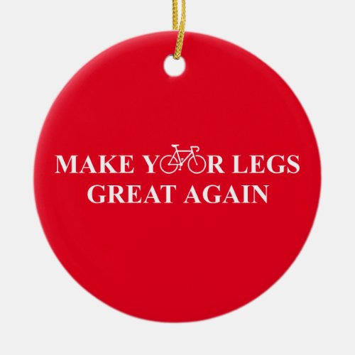 Make Your Legs Great Again Ceramic Ornament