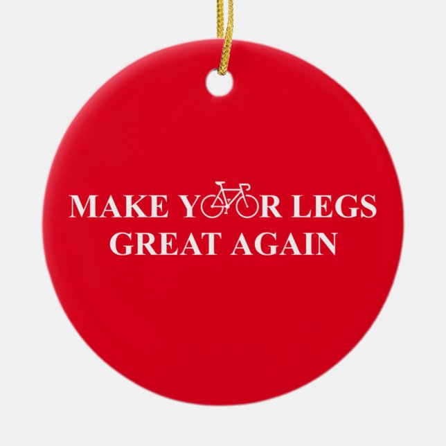 Make Your Legs Great Again Ceramic Ornament (Front)
