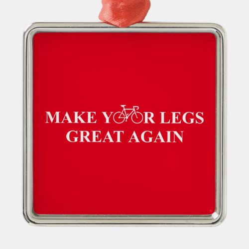 Make Your Legs Great Again Metal Ornament