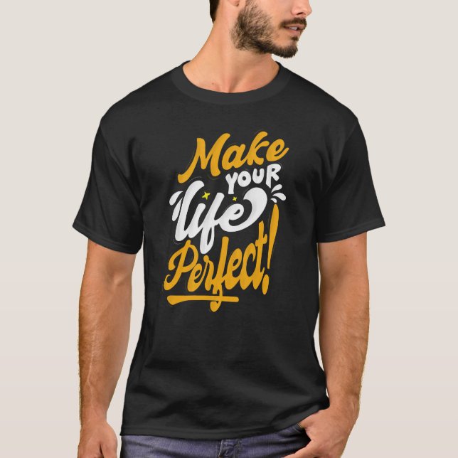 Make your life perfect T-Shirt (Front)