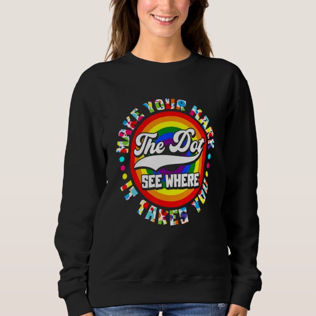 Make Your Mark See Where It Takes You The Dot Grap Sweatshirt (Front)