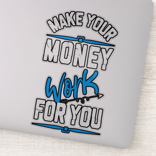 Make your money work for you sticker (Detail)