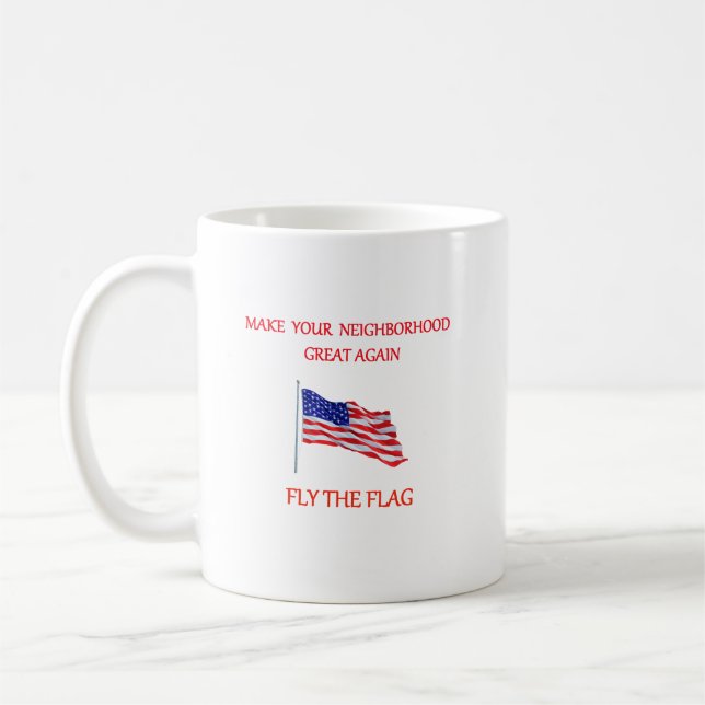 Make Your Neighborhood Great Again - Fly The Flag Coffee Mug (Left)