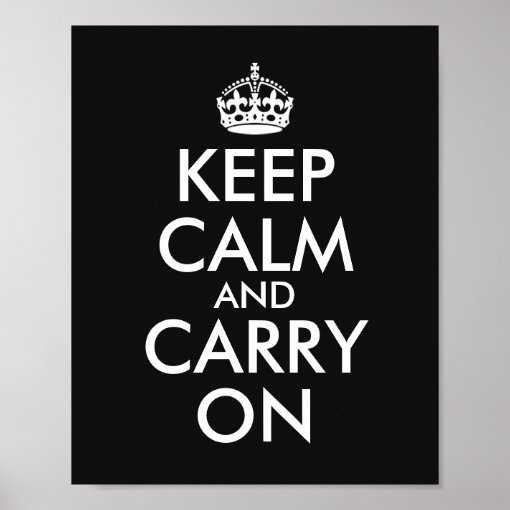 Make Your Own Black Keep Calm and Carry On Poster | Zazzle