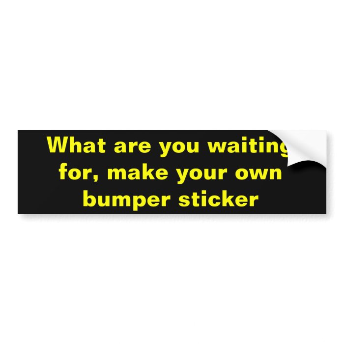 Make your own bumper sticker