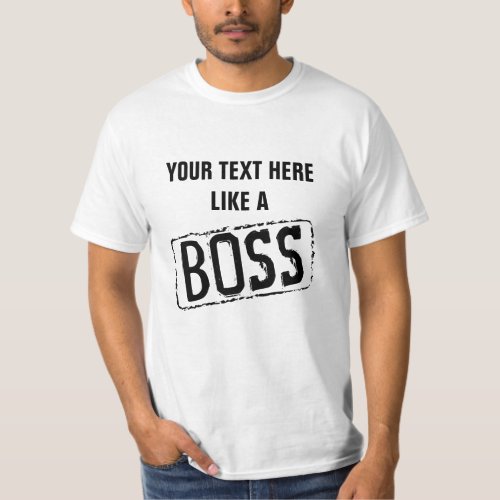 Make your own custom funny LIKE A BOSS t shirt