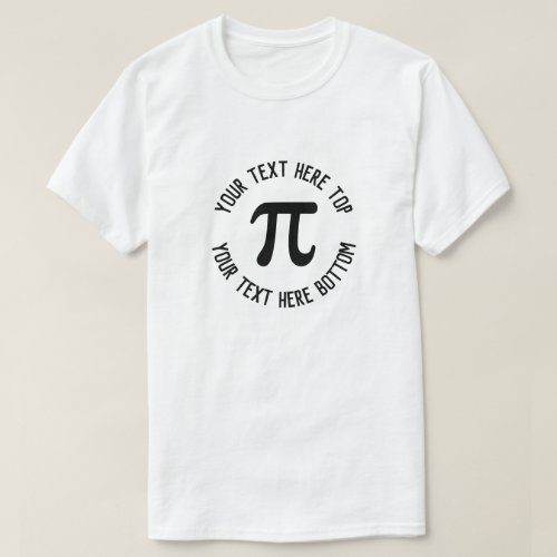 Make Your Own Custom Text Pi Day T_Shirt
