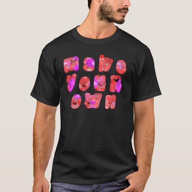 Make Your Own Hearts Art Print Design T-Shirt (Front)