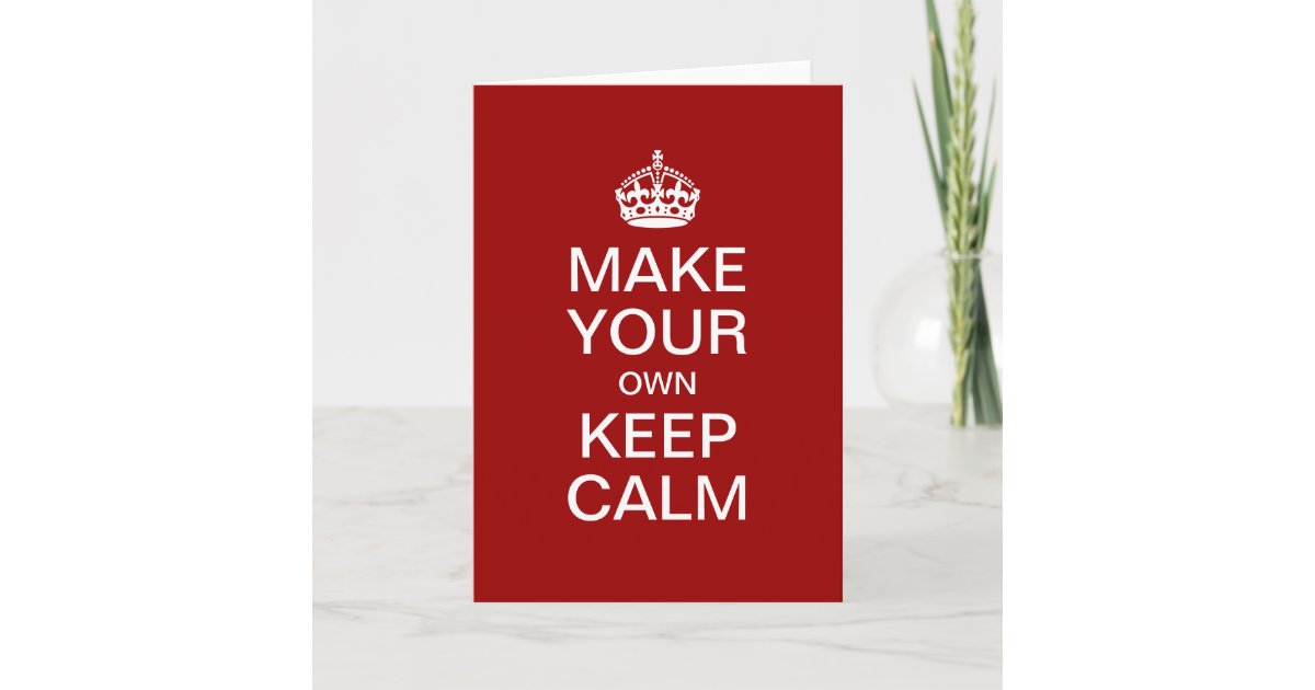 make your own keep calm greeting card template zazzle com make your own card template