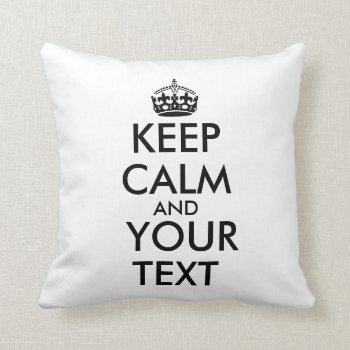 Make Your Own Keep Calm Pillow Customizable Text by keepcalmandyour at Zazzle