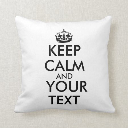 Make Your Own Keep Calm Pillow Customizable Text