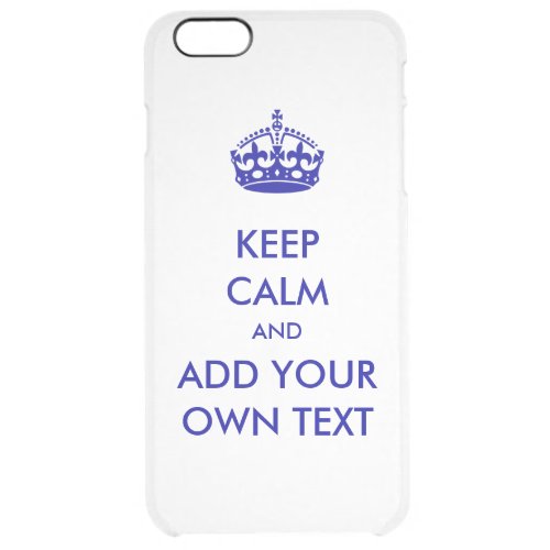 Make Your Own Keep Calm Product Blue Clear iPhone 6 Plus Case