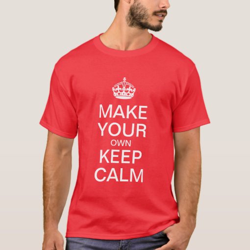 Make Your Own Keep Calm T-Shirt | Zazzle