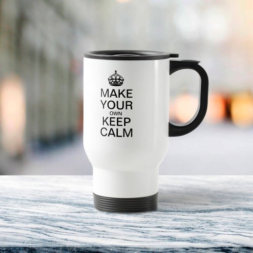 Make Your Own Keep Calm Travel Mug