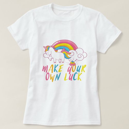 Make Your Own Luck Rainbow Pooping Unicorn T_Shirt