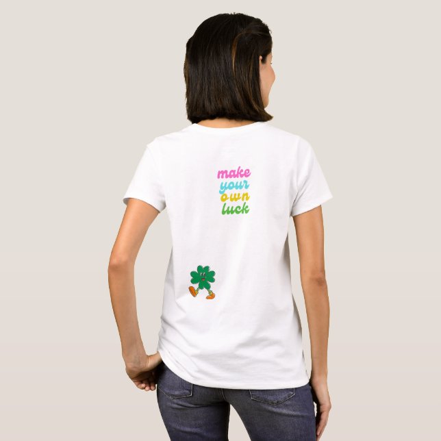 make your own luck T-Shirt (Back Full)