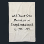 Make Your Own Motivational Quotes, Names, Lyrics Kitchen Towel<br><div class="desc">Personalized Motivational Inspirational Quotes. Create your own inspirational quote or custom motivational message! Use our vintage paper and parchment artwork templates to further customize and make your own great gifts. You can add a personal message, favorite quote, names, text, monograms, lyrics - you name it! Click "customize further" to change...</div>