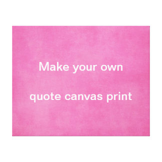 Make your own Quote Canvas Print