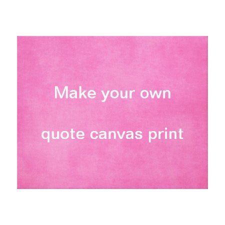 Make Your Own Quote Canvas Print