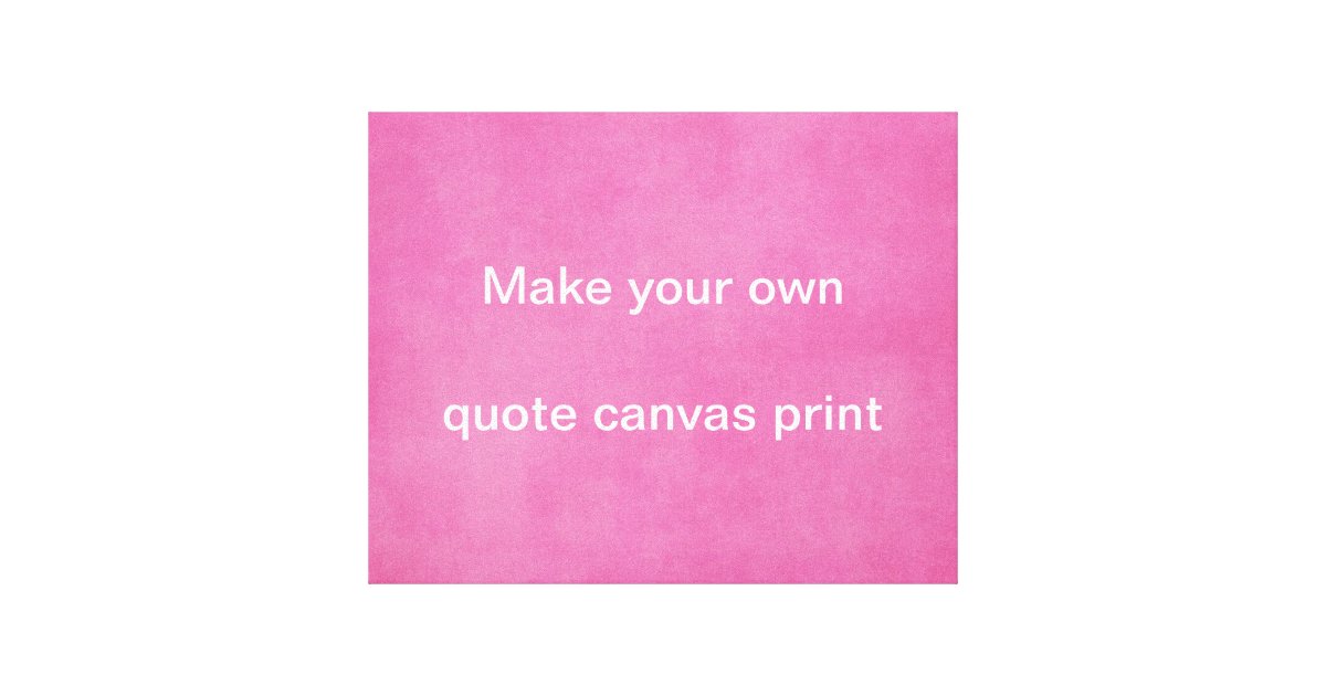 make-your-own-quote-canvas-print-zazzle