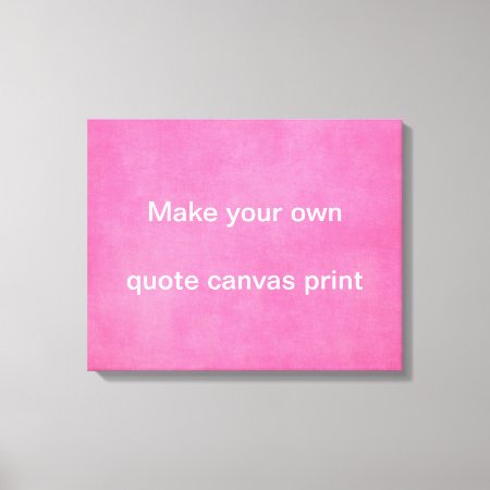 Make Your Own Quote Canvas Print