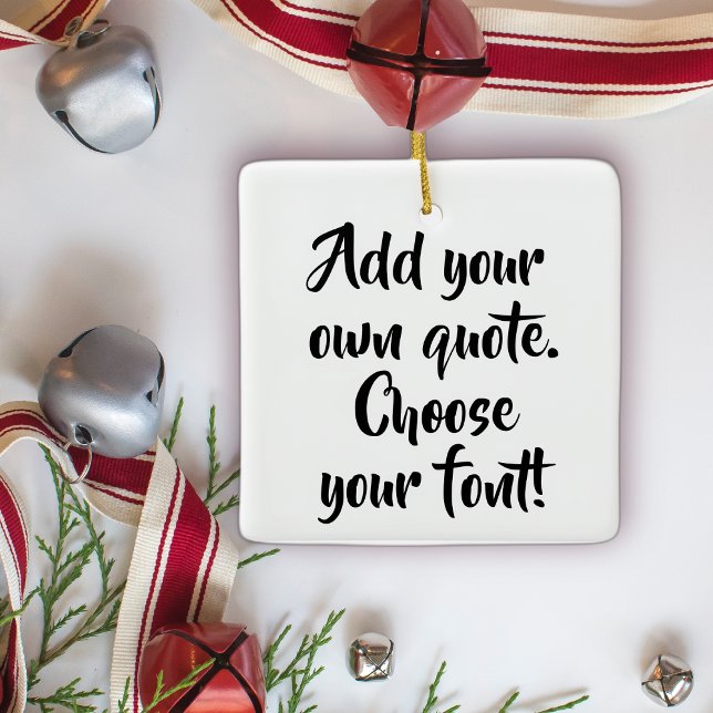 Make your own quote personalized   ceramic ornament (Creator Uploaded)