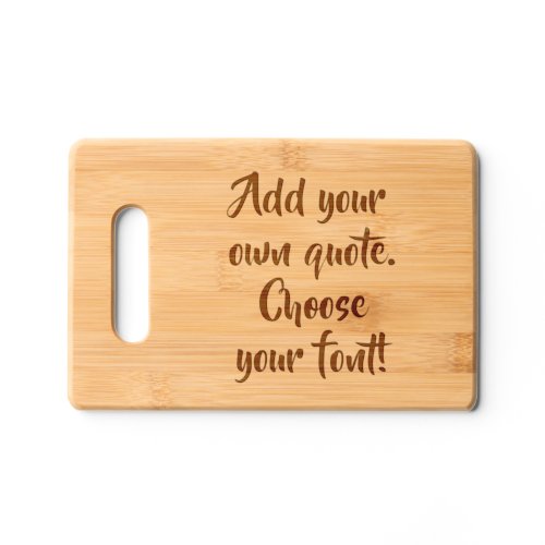 Make your own quote personalized charcuterie cutting board
