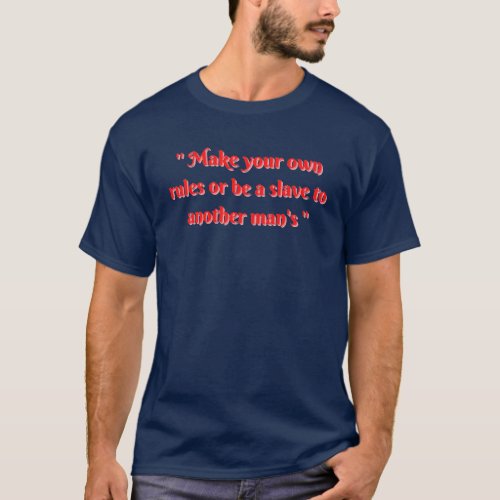 Make your own rules_Quote T_Shirt for men
