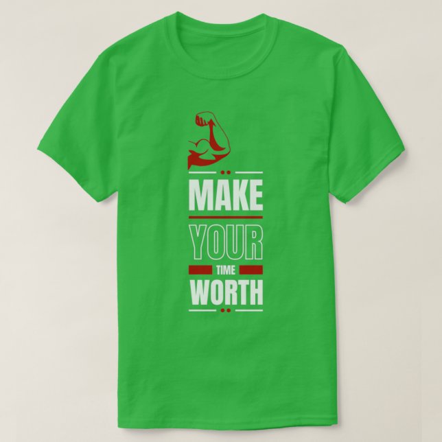 Make your time worth modern quote T-Shirt (Design Front)
