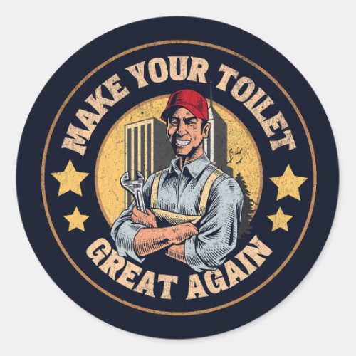 Make Your Toilet Great Again Funny Plumber Quote  Classic Round Sticker