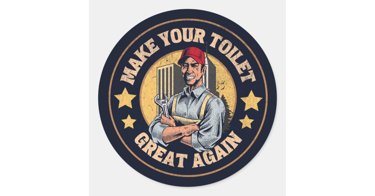 Make Your Toilet Great Again Funny Plumber Quote Classic Round Sticker