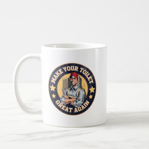 Make Your Toilet Great Again Funny Plumber Quote Coffee Mug