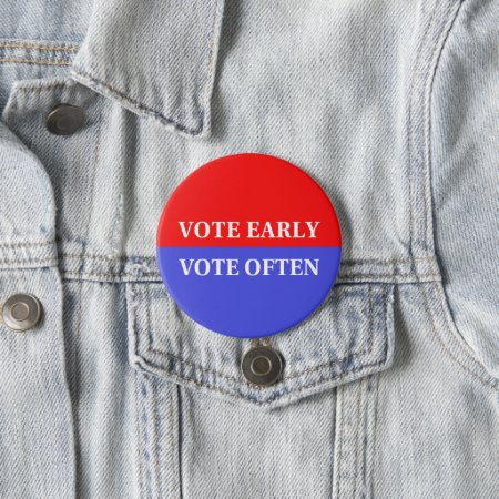Make Your Votes Count - Vote Early, Vote Often Button