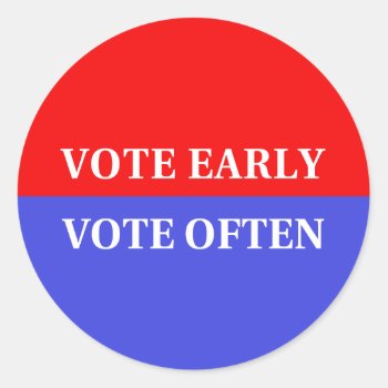 Make Your Votes Count - Vote Early  Vote Often Classic Round Sticker by YourWish at Zazzle