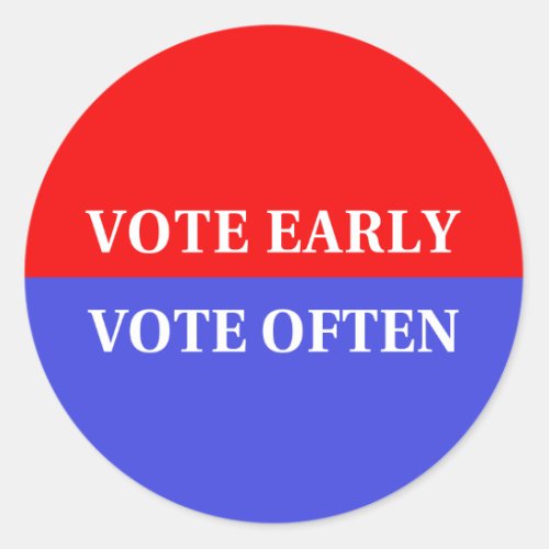 Make Your Votes Count _ Vote Early Vote Often Classic Round Sticker