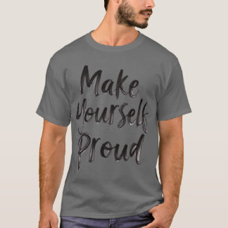 Make Yours Proud Empowering Brush Script Quote fri T-Shirt