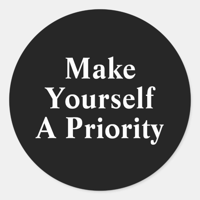 Make Yourself A Priority Classic Round Sticker (Front)