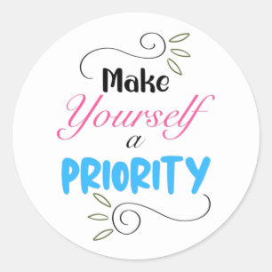 Make Yourself a Priority Classic Round Sticker