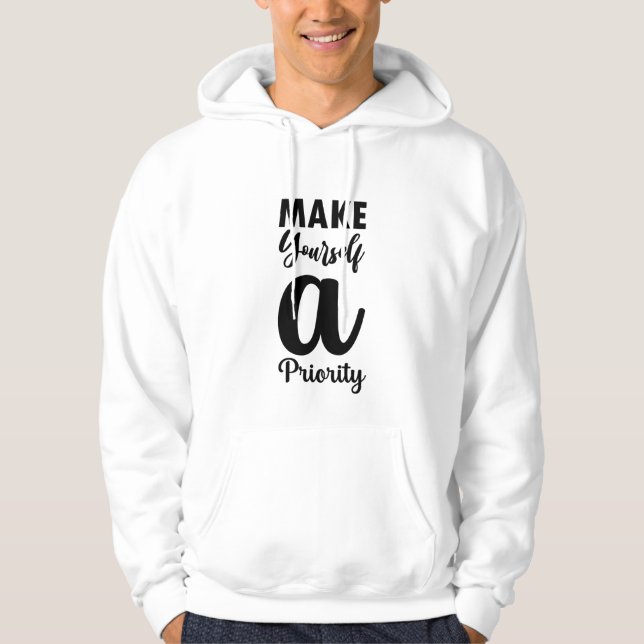 Make Yourself a Priority Unisex Hoodie (Front)