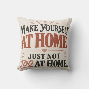 Make Yourself at Home Funny Throw Pillow