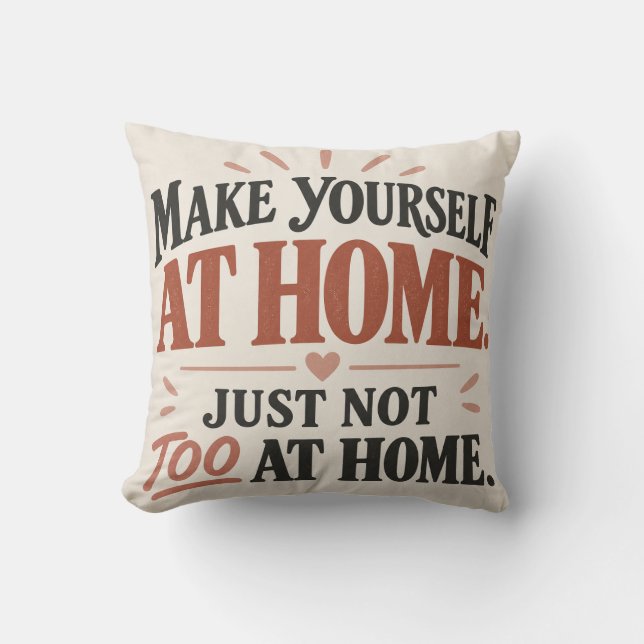Make Yourself at Home Funny Throw Pillow (Front)