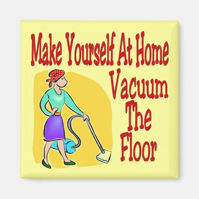 Make Yourself At Home Vacuum The Floor Magnet (Front)