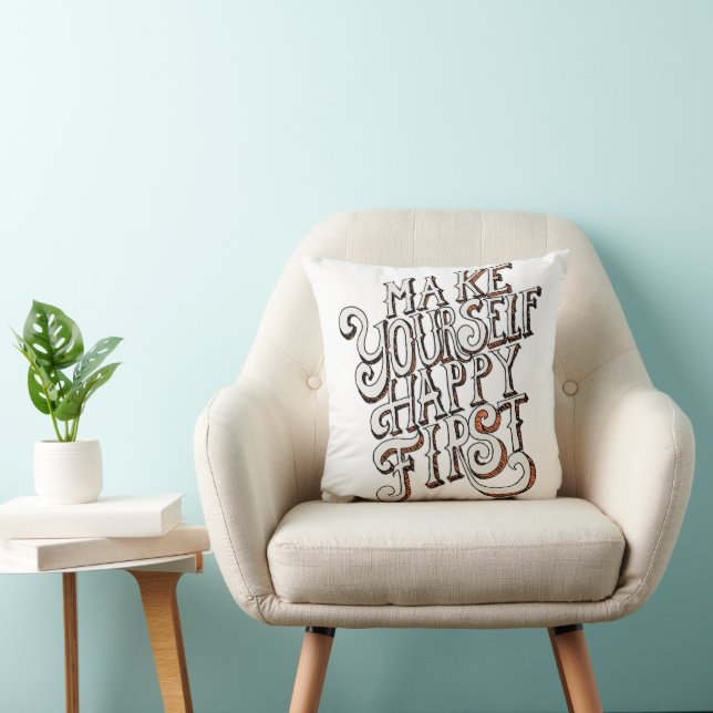 Make Yourself Happy First Throw Pillow (Chair)