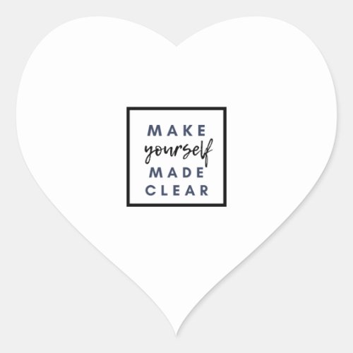 make yourself made clear heart sticker