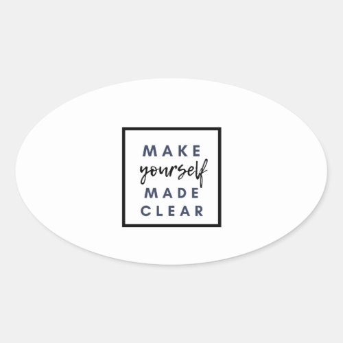 make yourself made clear oval sticker