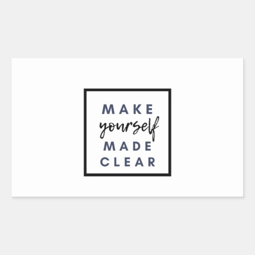 make yourself made clear rectangular sticker