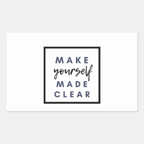 Make yourself made clear rectangular sticker