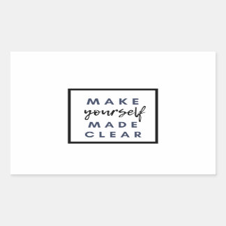 Make yourself made clear rectangular sticker